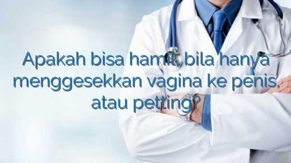 Apakah Bisa Hamil Bila Hanya Menggesekkan Vagina Ke Penis Atau