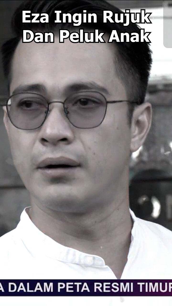 Eza Ingin Rujuk Dan Peluk Anak