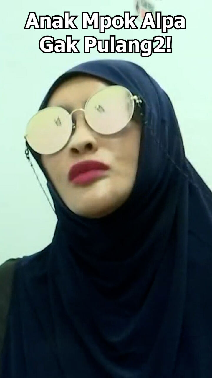 Anak Mpok Alpa Gak Pulang2