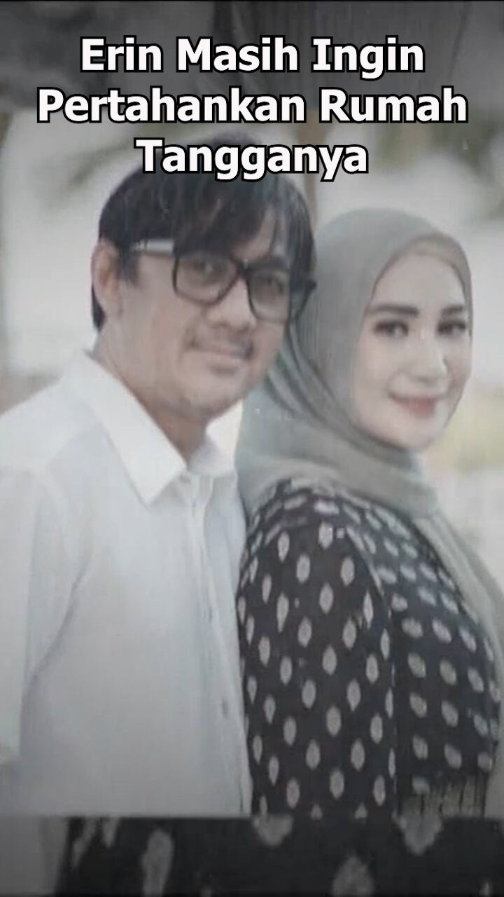 Erin Masih Ingin Pertahankan Rumah Tangganya