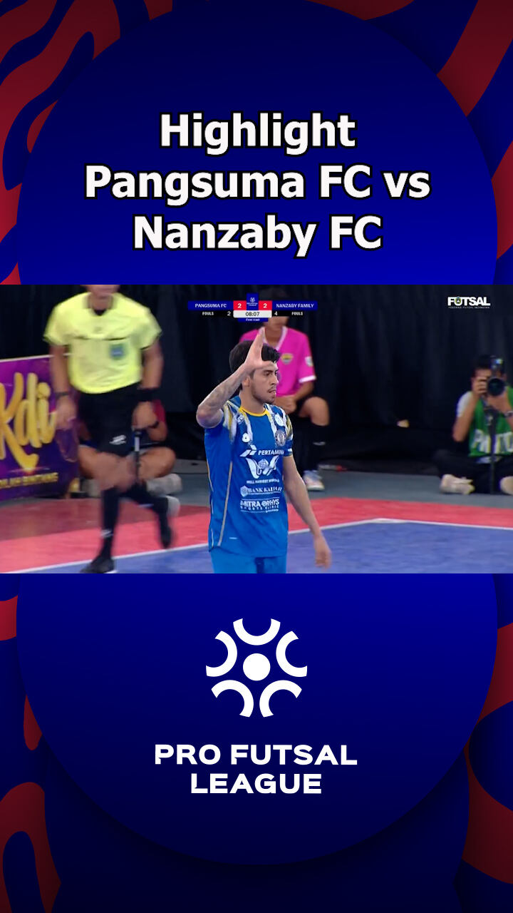 Highlight Pro Futsal League Pangsuma Fc Vs Nanzaby Fc