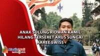 Anak Sulung Ridwan Kamil Hilang Terseret Arus Sungai Aaree Swiss