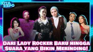 Dari Lady Rocker Baru hingga Suara yang Bikin Merinding!