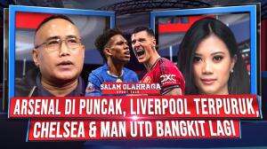 ARSENAL DI PUNCAK, LIVERPOOL TERPURUK, CHELSEA DAN MAN UTD BANGKIT LAGI