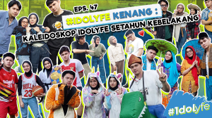 IDOLYFE KENANG : KALEIDOSKOP IDOLYFE SETAHUN KEBELAKANG