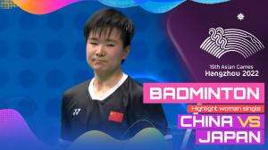 Highlight Asian Games Hangzhou 2022 Badminton Tunggal Putri China Vs Japan