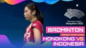 Highlight Asian Games Hangzhou 2022 Badminton Tunggal Putri Hongkong Vs Indonesia