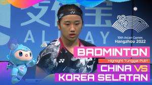 Highlight Asian Games Hangzhou 2022 Badminton Tunggal Putri Cina Vs Korea Selatan