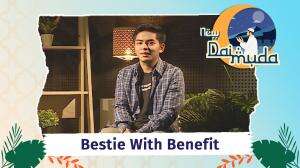 Bestie With Benefit - New Dai Muda Eps. 02