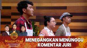 Menegangkan Menunggu Komentar Juri - MasterChef Indonesia Season 10