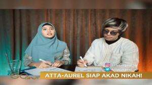 Atta Halilintar Semakin Dekat Dengan Aurel Dan Siap Nikah