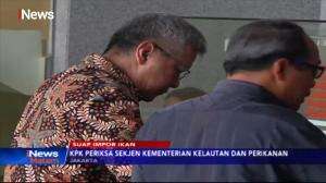 KPK Periksa Sekjen Kementerian Kelautan & Perikanan Terkait Suap Impor Ikan