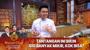 Tantangan Ini Bikin Gio Banyak Mikir, Kok Bisa? - MasterChef Indonesia Season 10
