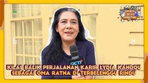 Kilas balik perjalanan Karir Lydia kandou sebagai Oma Ratna di Terbelenggu Rindu