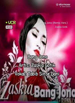 Bang Jono 
Artis: Zaskia Gotik 
Vokal: Tabib Sinse Dani 