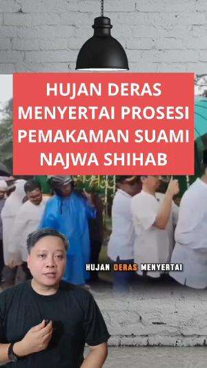hujan deras menyertai prosesi pemakaman suami presenter kondang Najwa Shihab #najwashihab 