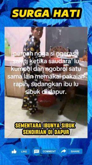 Gadis ini merasa sakit hati, saat melihat ibunya sibuk sendirian di dapur, sementara saudara-saudaranya asik ngobrol.