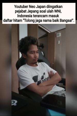 Youtuber Neo Japan diingatkan pejabat Jepang soal ulah WNI, Indonesia terancam masuk daftar hitam "Tolong jaga nama baik Bangsa!".