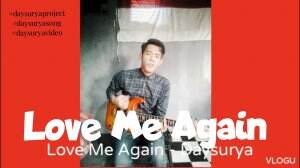 Love Me Again - Daysurya TINBS 'Nama asli :Rudi Suryadi Asal kota Cianjur  Youtube: Rudisuryadi1981Daysurya  