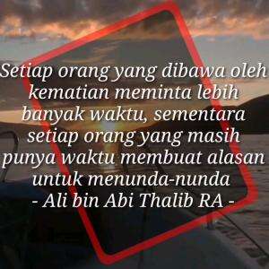 MANUSIA DENGAN WAKTU, KETIKA SUDAH MATI MEMINTA BANYAK WAKTU, TAPI SAAT HIDUP BANYAK WAKTU MALAH MENUNDA-NUNDA!!!!