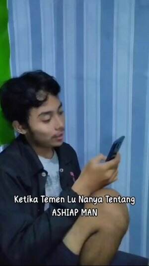 Ketika Teman Lu Nanya Tentang Ashiap Man