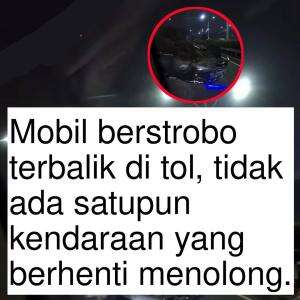 Mobil Berstrobo terbalik di tol, tidak ada satupun kendaraan yang berhenti untuk menolong.
