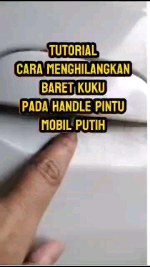TUTORIAL CARA MENGHILANGKAN BARET KUKU PADA HANDLE PINTU MOBIL PUTIH