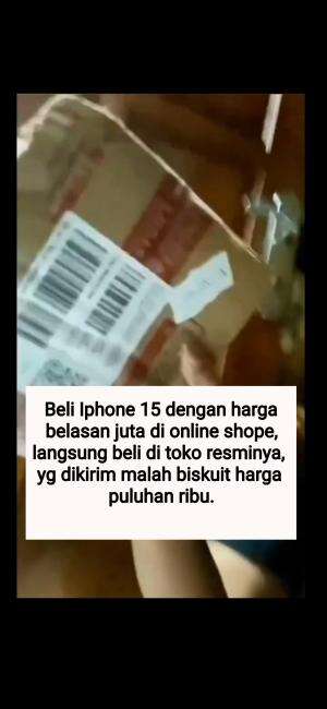 Beli Iphone 15 dengan harga belasan juta di online shope, langsung beli di toko resminya, yg dikirim malah biskuit harga puluhan ribu.