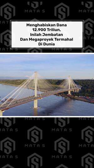 Menghabiskan dana 12.900 triliun, inilah jembatan dan megaproyek termahal di dunia
