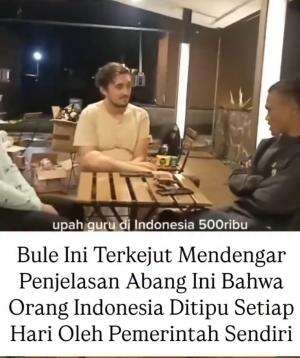 Bule ini terkejut mendengar penjelasan abang ini bahwa orang Indonesia ditipu setiap hari oleh Pemerintah sendiri.