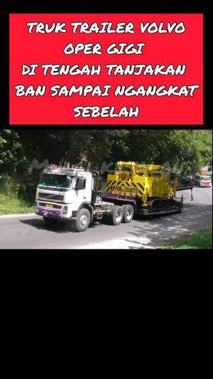 Ban depan sampai ngangkat truk trailer volvo oper gigi di tengah tanjakan