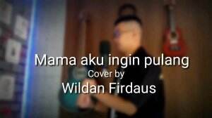 MAMA AKU INGIN PULANG