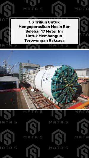 1,3 Triliun Untuk Mengoperasikan Mesin Bor Selebar 17 Meter Ini Untuk Membangun Terowongan Raksasa