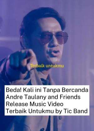 Andre Taulany and Friends Rilis Lagu Terbaik Untukmu populared by Tic Band.