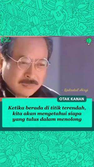 Jadi lebih tau siapa yang akan menolongmu, bukan hanya seolah-olah menolong ketika berada di atas saja.