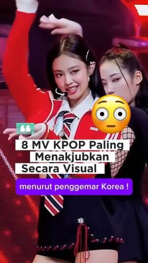 MV kpop paling menakjubkan versi kamu apa nih?! 