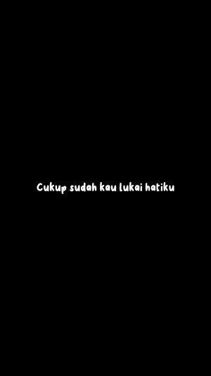 Cukup sudah kau lukai hatiku❤️