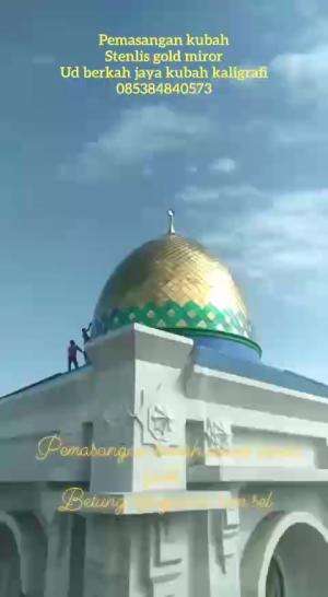 pemasangan kubah stenlis gold miror di masjid almuhajirin betung sumatra selatan ud. berkah jaya kubah kaligrafi 085384840573