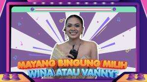 Mayang Bingung Milih Wina Atau Vanny