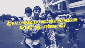 Apa Rasanya Bisa Kembali Meramaikan GBLA