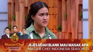 Jejes Udah Blank Mau Masak Apa - MasterChef Indonesia Season 10
