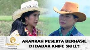 Akankah Peserta Berhasil Di Babak Knife Skill? - MasterChef Indonesia Season 11