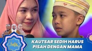 Kautsar Sedih Harus Pisah Dengan Mama - Hafiz Indonesia 2023