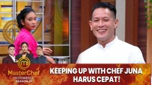 Keeping Up With Chef Juna Harus Cepat! - MasterChef Indonesia Season 10