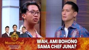 Wah, Ami Bohong Sama Chef Juna? - MasterChef Indonesia Season 10