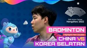 Highlight Asian Games Hangzhou 2022 Badminton Ganda Putra China Vs Korea Selatan