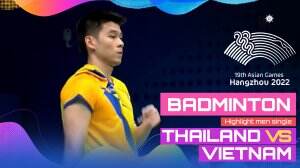 Highlight Asian Games Hangzhou 2022 Badminton Tunggal Putra Thailand Vs Vietnam