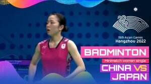 Minimatch Asian Games Hangzhou 2022 Badminton Tunggal Putri China Vs Japan - RCTI+