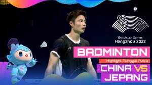 Highlight Asian Games Hangzhou 2022 Badminton Tunggal Putra Cina Vs Jepang
