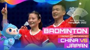 Highlight Asian Games Hangzhou 2022 Badminton Ganda Campuran China Vs Japan